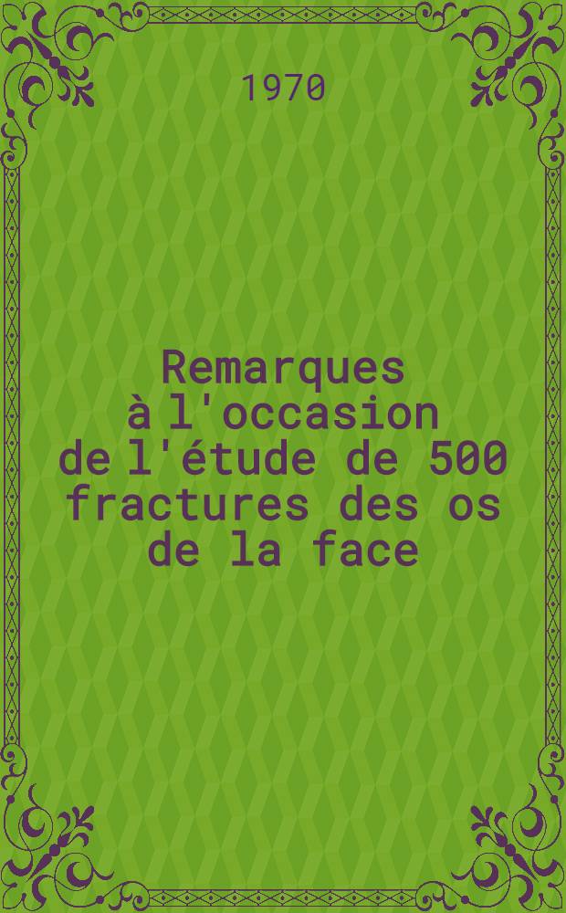 Remarques à l'occasion de l'étude de 500 fractures des os de la face : Thèse ..