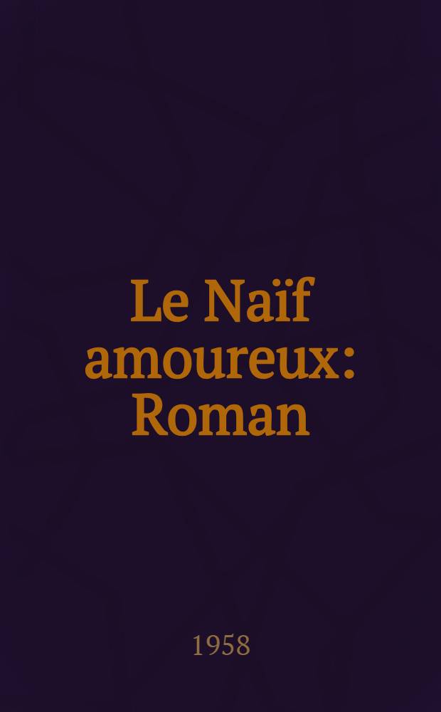 Le Naïf amoureux : Roman