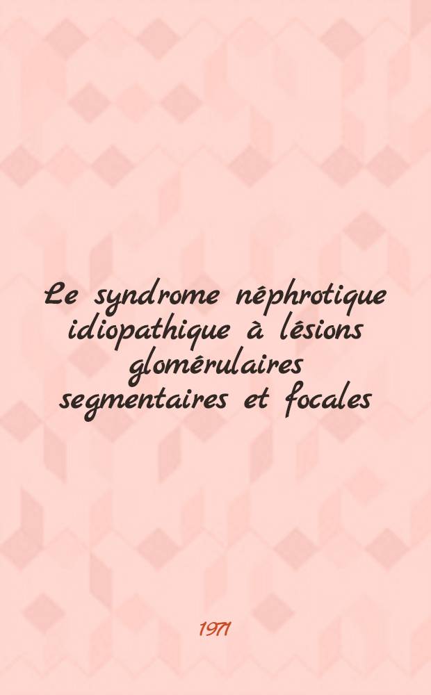 Le syndrome néphrotique idiopathique à lésions glomérulaires segmentaires et focales : (Étude de 22 cas d'adultes) : Thèse ..