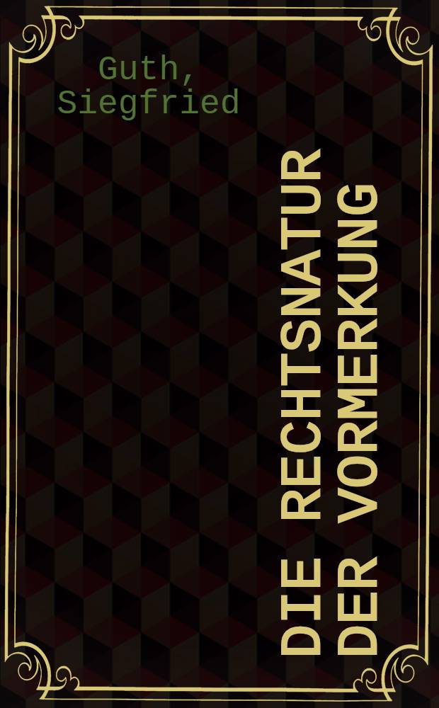 Die Rechtsnatur der Vormerkung : Inaug.-Diss. zur Erlangung der Würde eines Doktors der Rechtswissenschaft ... der ... Univ. Halle-Wittenberg