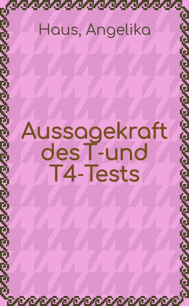 Aussagekraft des T3- und T4-Tests : Inaug.-Diss. ... der Med. Fak. der ... Univ. zu Tübingen