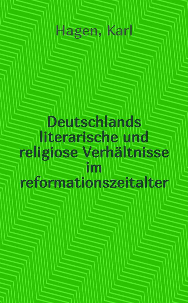 Deutschlands literarische und religiose Verhältnisse im reformationszeitalter
