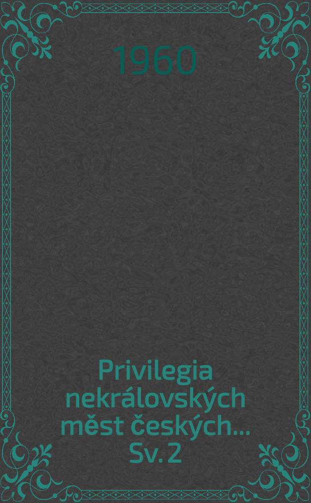 Privilegia nekrálovských měst českých ... [Sv.] 2 : ... z let 1453-1500