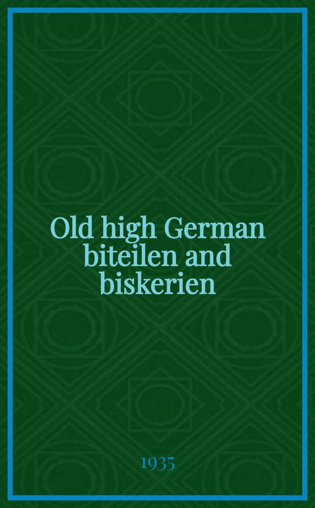 Old high German biteilen and biskerien : University of Chicago dissertation