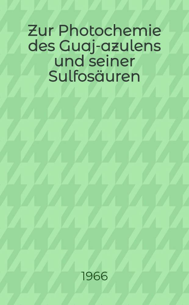 Zur Photochemie des Guaj-azulens und seiner Sulfosäuren : Von der Eidgenössischen techn. Hochschule in Zürich ... genehmigte Promotionsarbeit