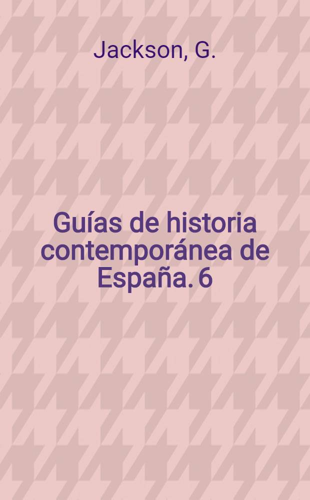 Guías de historia contemporánea de España. 6 : Entre la reforma y la revolución