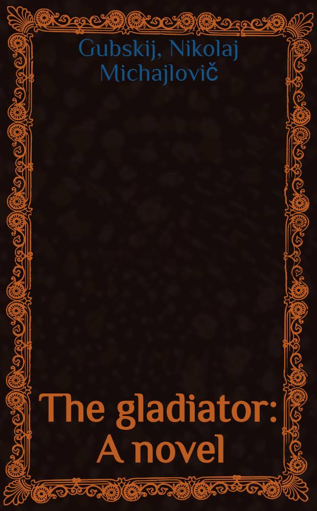 The gladiator : A novel