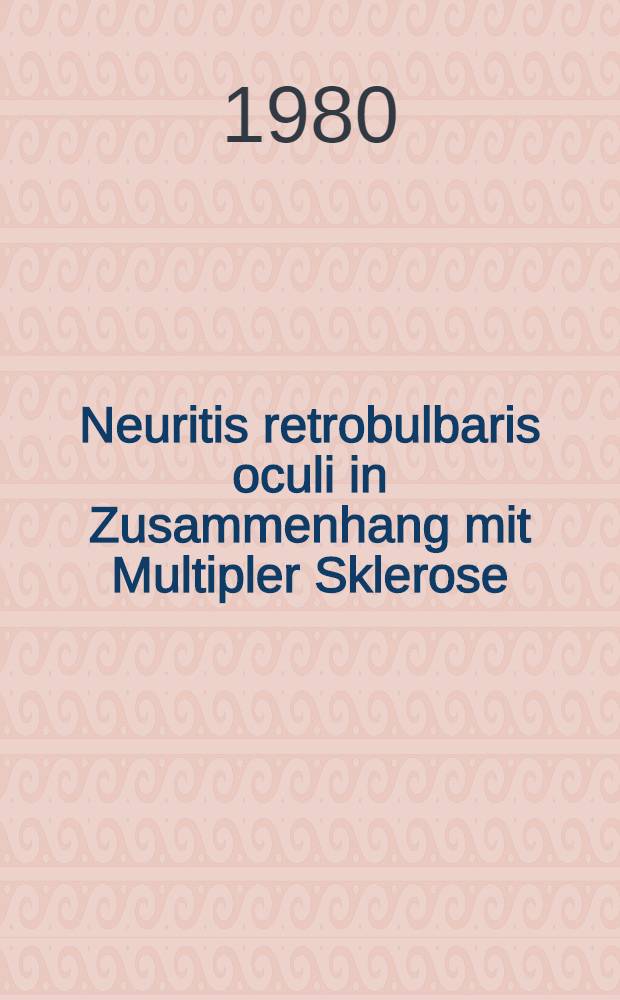 Neuritis retrobulbaris oculi in Zusammenhang mit Multipler Sklerose : Inaug.-Diss