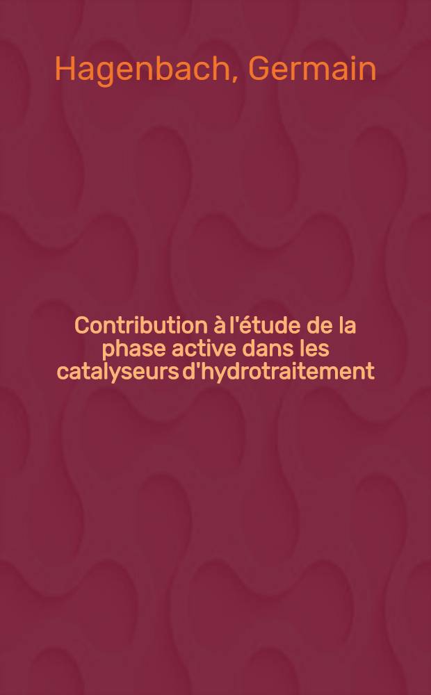 Contribution à l'étude de la phase active dans les catalyseurs d'hydrotraitement : Thèse prés. à la Fac. des sciences de l'Univ. de Grenoble ..