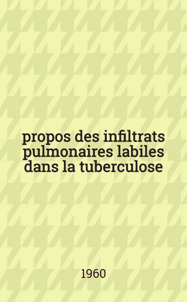 À propos des infiltrats pulmonaires labiles dans la tuberculose : Thèse ..