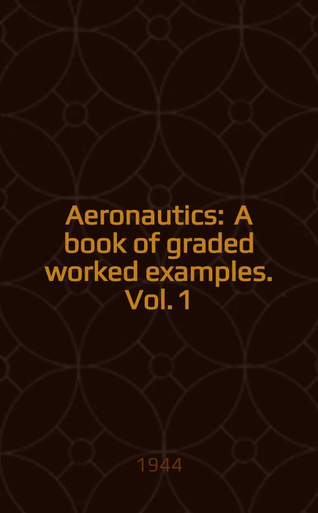 Aeronautics : A book of graded worked examples. Vol. 1 : Aerodynamics
