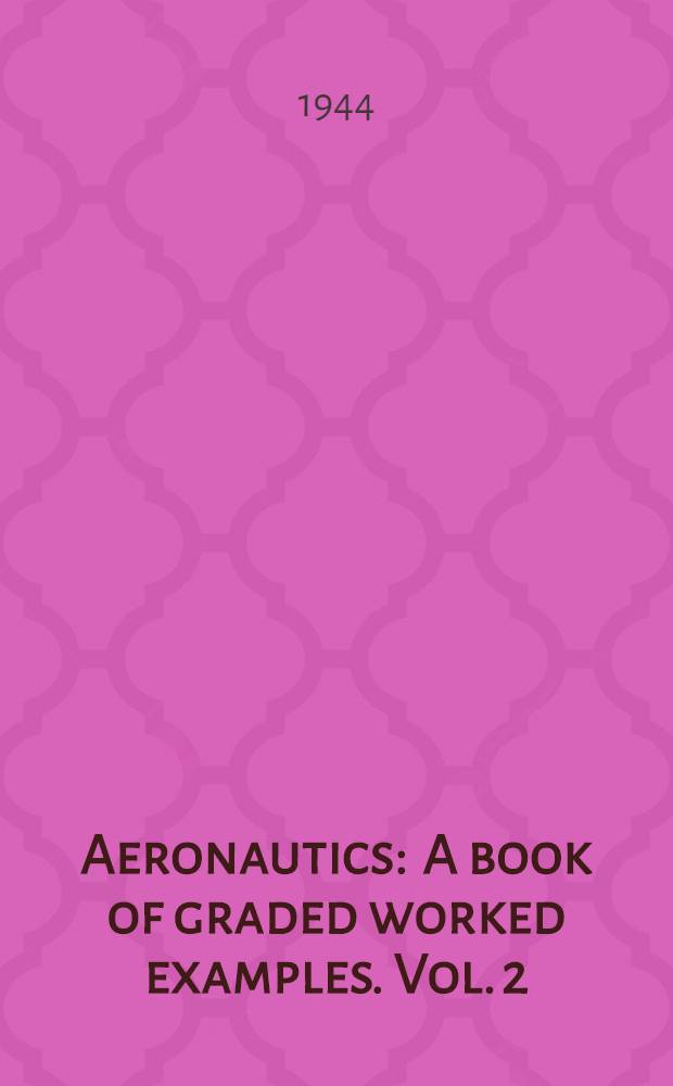 Aeronautics : A book of graded worked examples. Vol. 2 : Properties of materials ; Strength of materials ; Structures