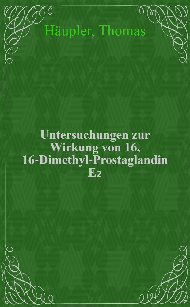 Untersuchungen zur Wirkung von 16, 16-Dimethyl-Prostaglandin E₂(PgE₂) auf die Disaccharidasen des D4nndarms von C57B1 Mäusen unter zytostatischer Behandlung mit Melphalan : Inaug.-Diss