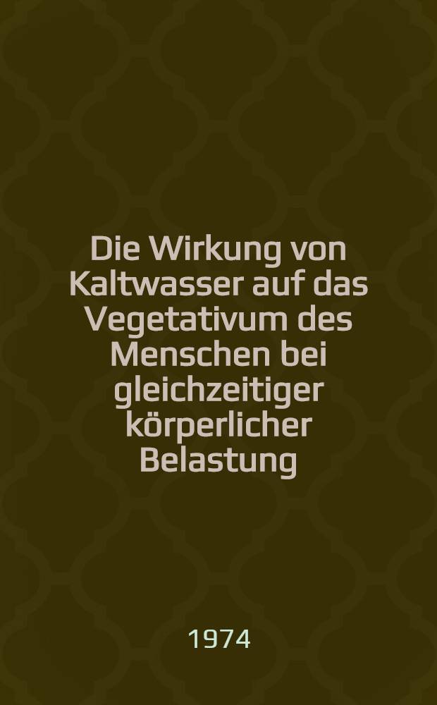 Die Wirkung von Kaltwasser auf das Vegetativum des Menschen bei gleichzeitiger körperlicher Belastung : Eine experimentelle Studie zur Beurteilung der Naßarbeit : Inaug.-Diss. ... der Med. Fak. der ... Univ. zu Tübingen