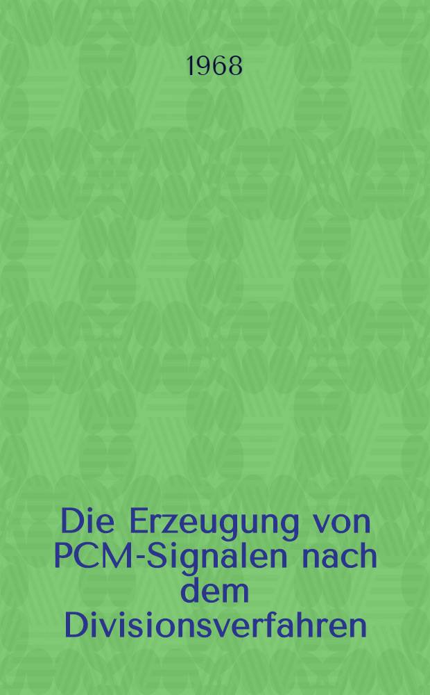 Die Erzeugung von PCM-Signalen nach dem Divisionsverfahren : Abhandl. ... der Eidgenössischen techn. Hochschule Zürich