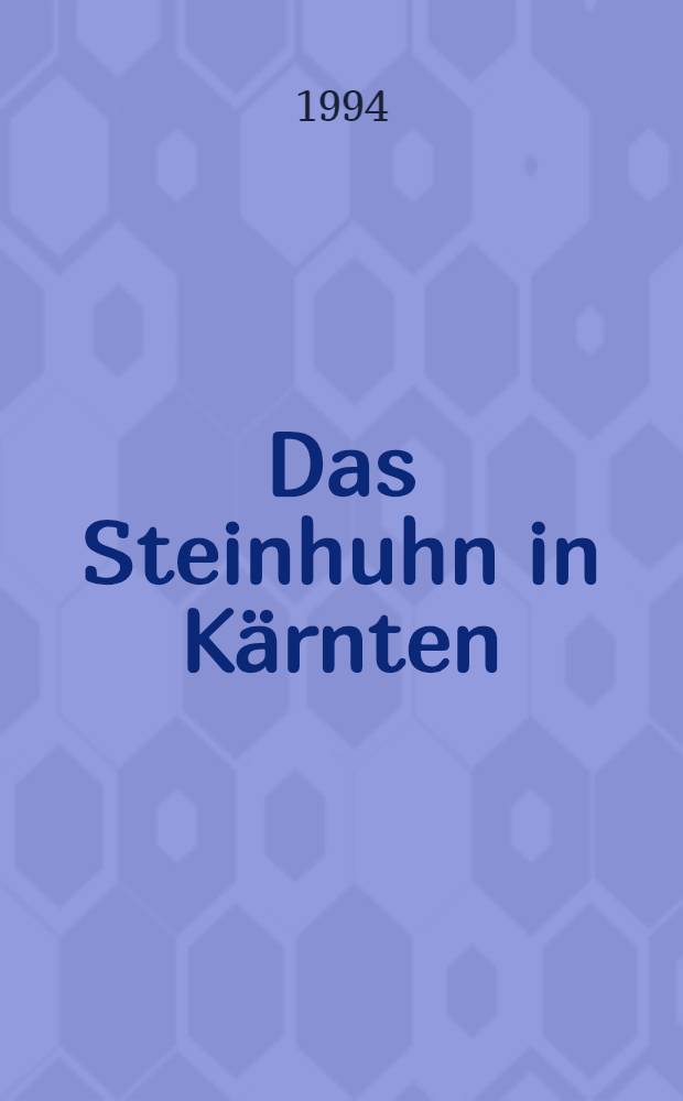Das Steinhuhn in Kärnten : Ökologie, Verhalten u. Lebensraum