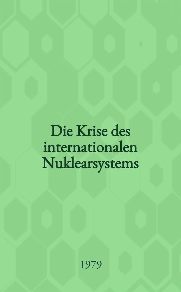 Die Krise des internationalen Nuklearsystems : Nuklearpolitik im Widerstreit polit. ökon. u. sicherheitspolit. Interessen