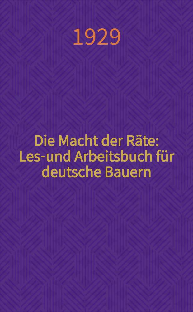 ... Die Macht der Räte : Lese- und Arbeitsbuch für deutsche Bauern