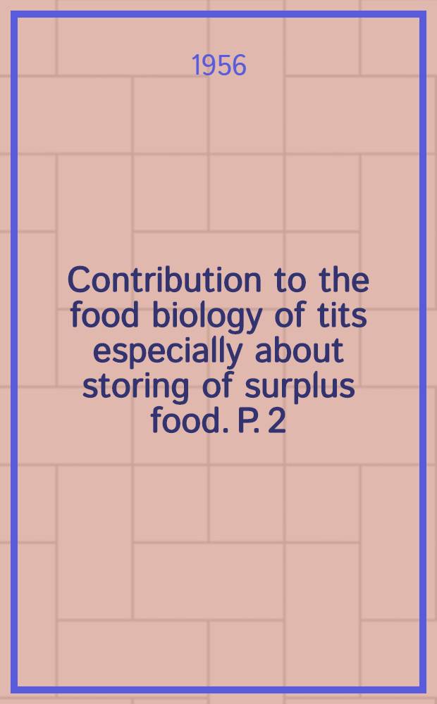 Contribution to the food biology of tits especially about storing of surplus food. P. 2 : The Coal-Tit (Parus a. ater L.)
