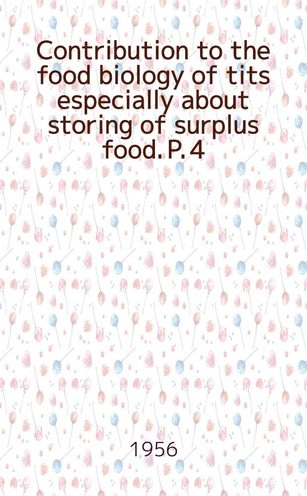 Contribution to the food biology of tits especially about storing of surplus food. P. 4 : A comparative analysis of Parus atricapillus L., P. cristatus L. and P. ater L.