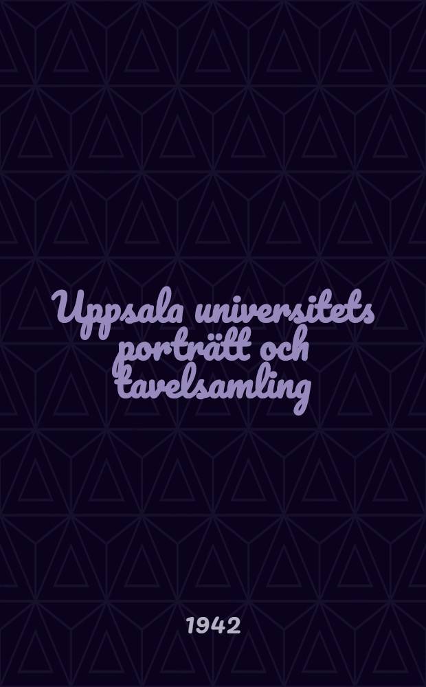 Uppsala universitets porträtt och tavelsamling : Beskrivande katalog jämte kort förteckning över konstsamlingens skulpturer. 2 : Universitets institutioner