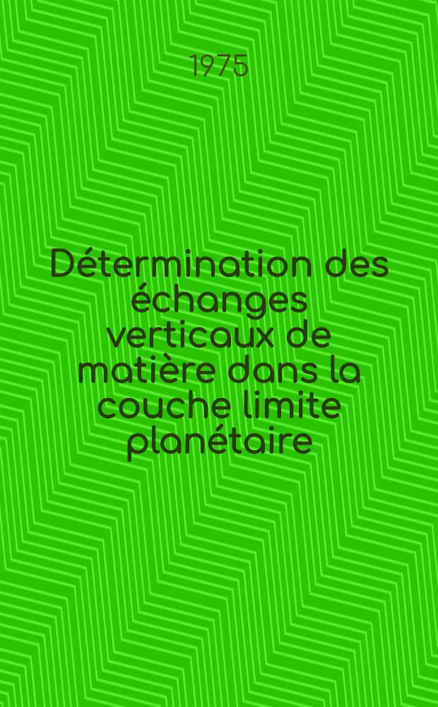 Détermination des échanges verticaux de matière dans la couche limite planétaire : Thèse prés. à l'Univ. Paul-Sabatier de Toulouse ..