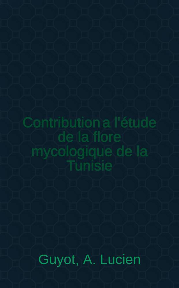 Contribution a l'étude de la flore mycologique de la Tunisie
