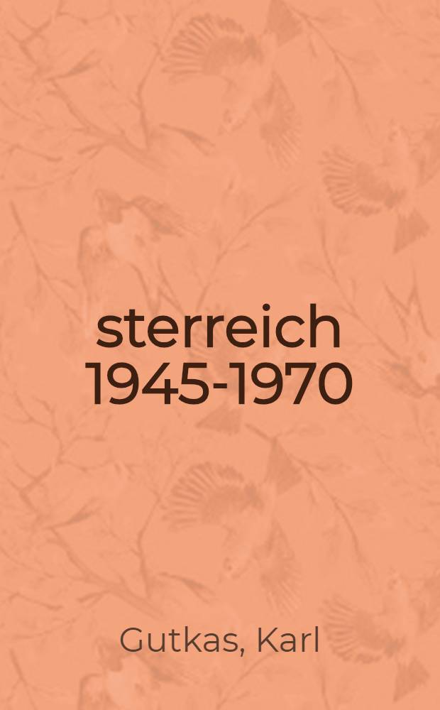 Österreich 1945-1970 : 25 Jahre Zweite Republik