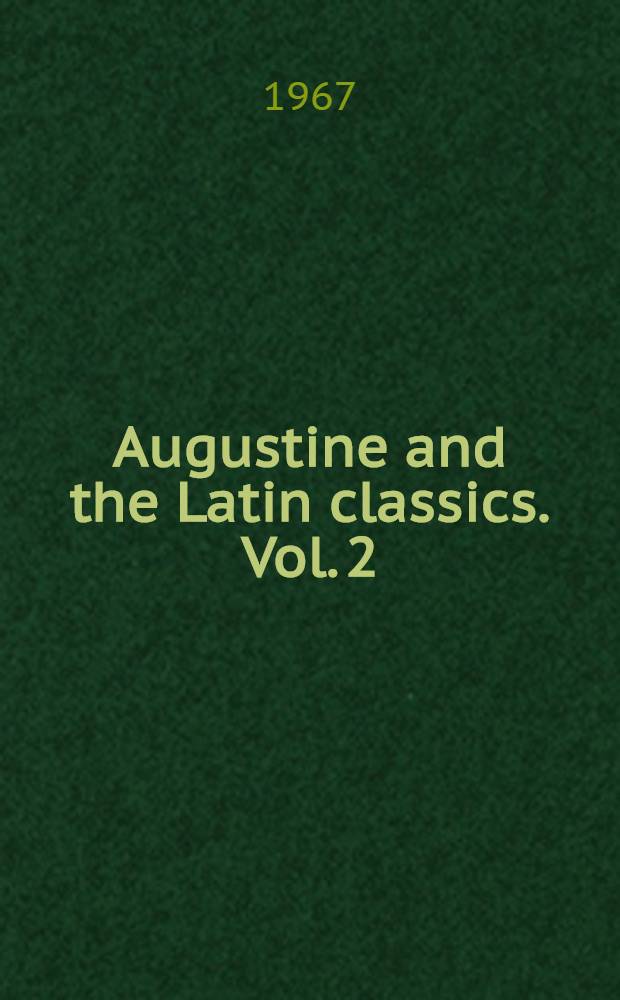 Augustine and the Latin classics. Vol. 2 : Augustine's attitude