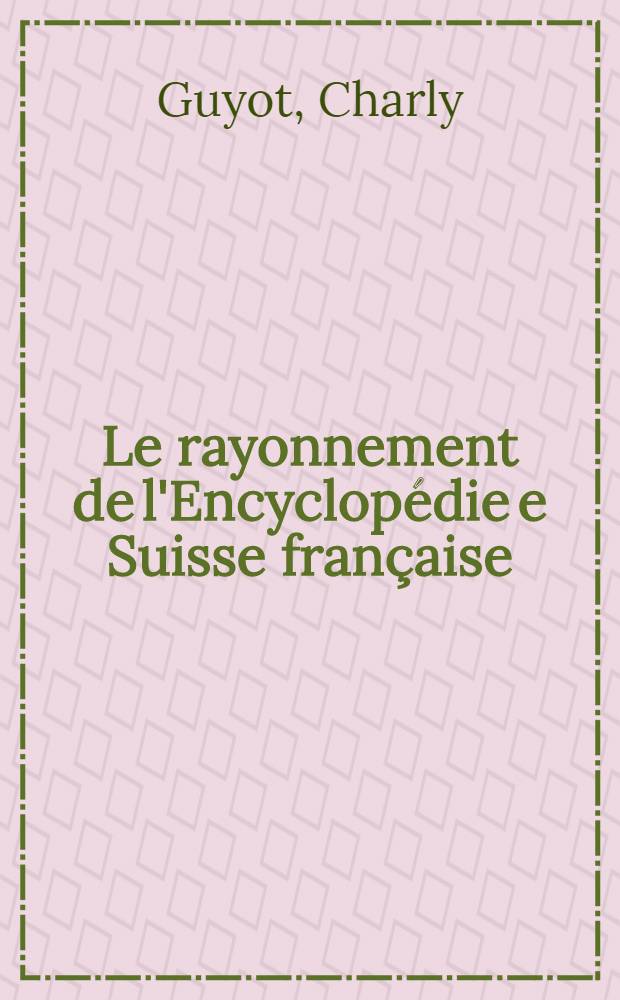 Le rayonnement de l'Encyclop&eacute;die e Suisse fran&ccedil;aise