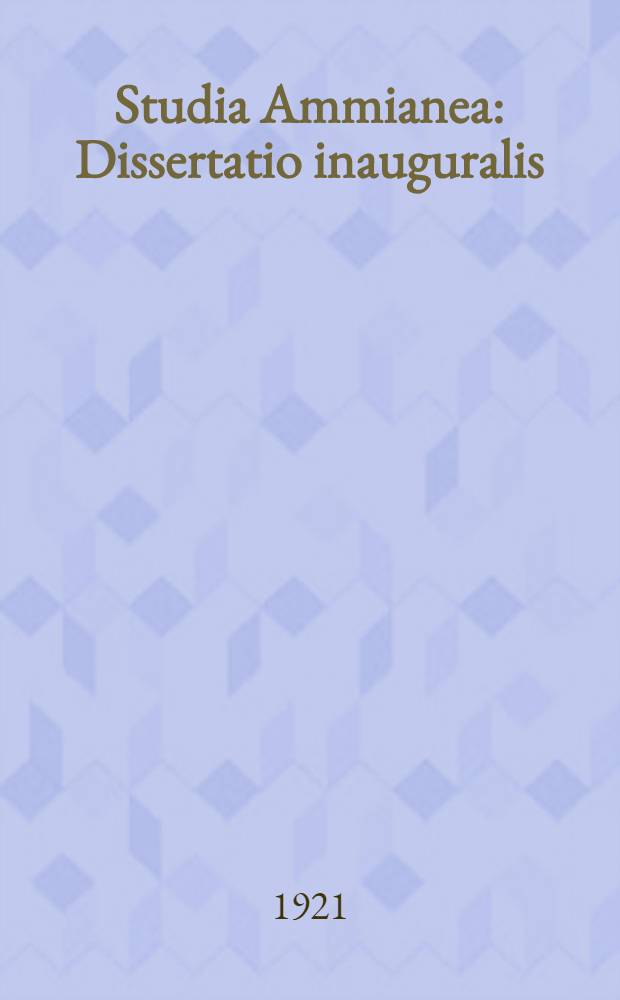 Studia Ammianea : Dissertatio inauguralis