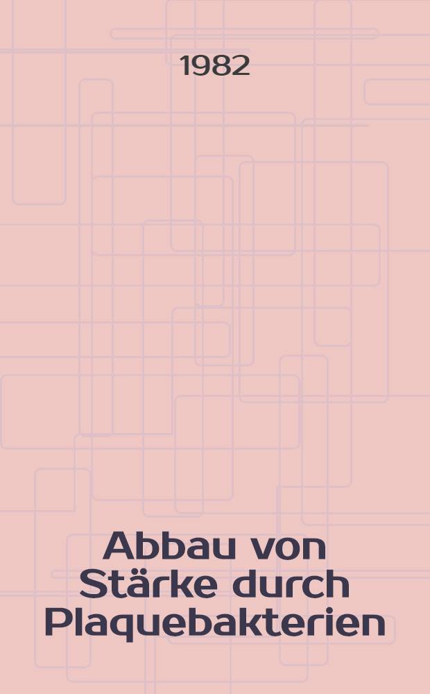 Abbau von Stärke durch Plaquebakterien : Inaug.-Diss