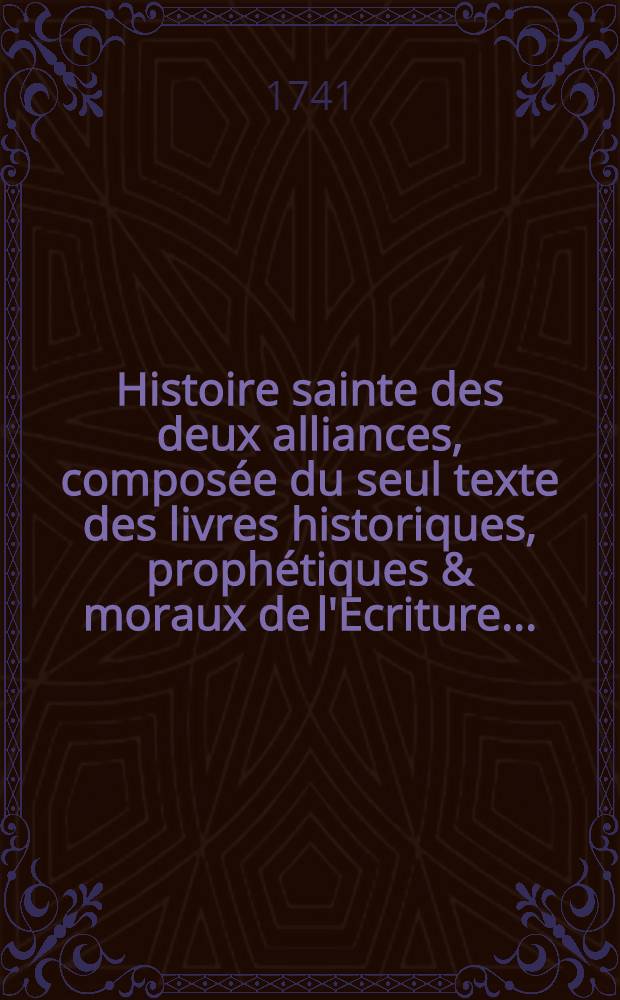 Histoire sainte des deux alliances, composée du seul texte des livres historiques, prophétiques & moraux de l'Ecriture .. : Avec des reflexions en forme de diss. sur chaque livre de l'Ancien & du Nouveau Testament, et un suppl. qui conduit l'Histoire de Machabées jusqu'à la naissance de Jésus-Christ. T. 2 : Les Nombres, le Deutéronome, Josué, les Juges, Ruth