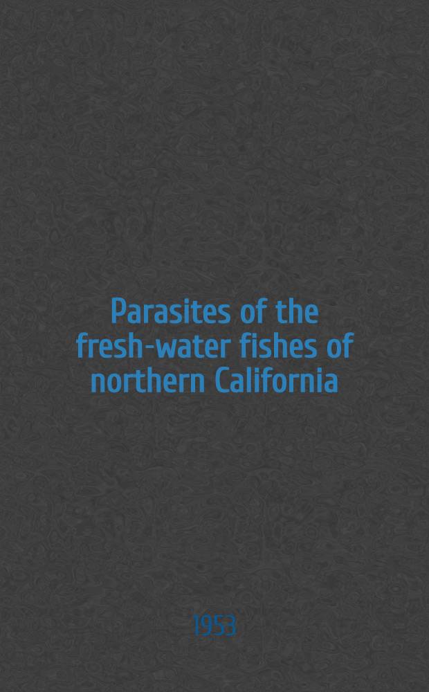 Parasites of the fresh-water fishes of northern California