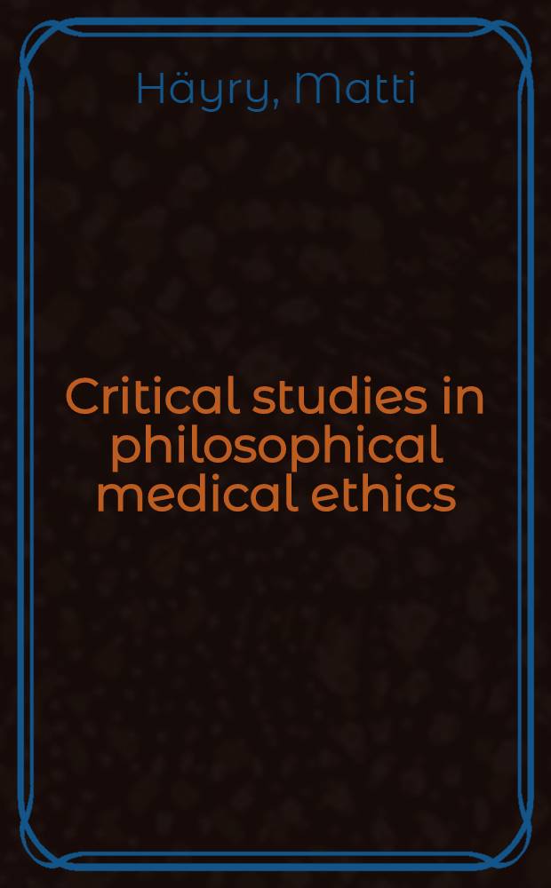 Critical studies in philosophical medical ethics : Summ