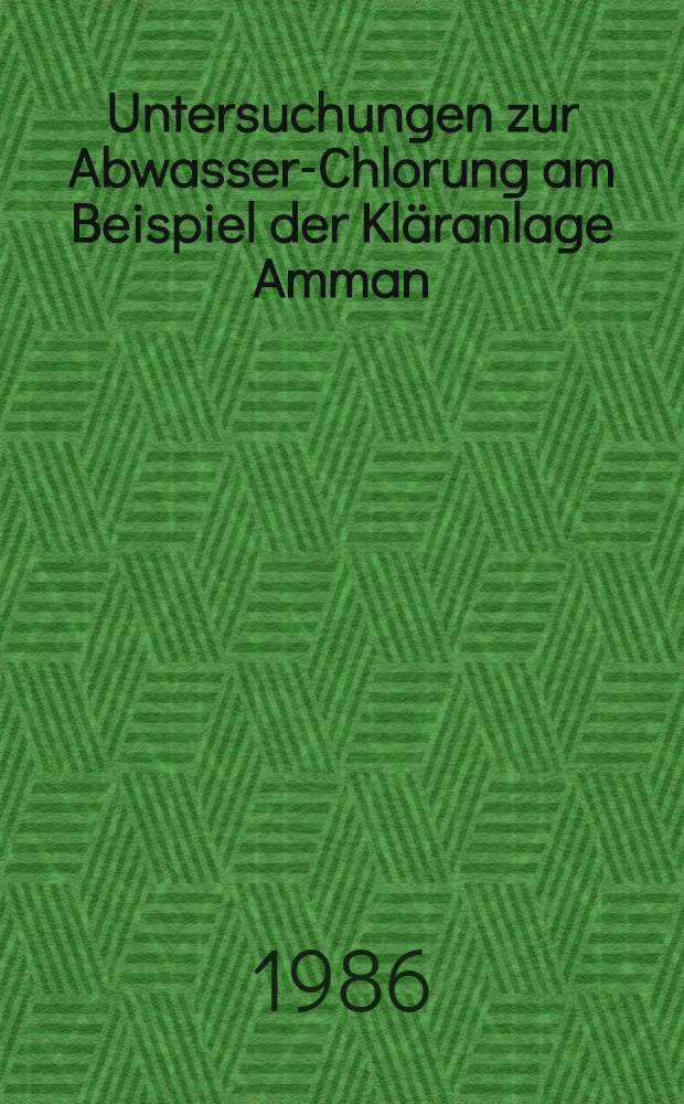 Untersuchungen zur Abwasser-Chlorung am Beispiel der Kl&auml;ranlage Amman : Inaug.-Diss