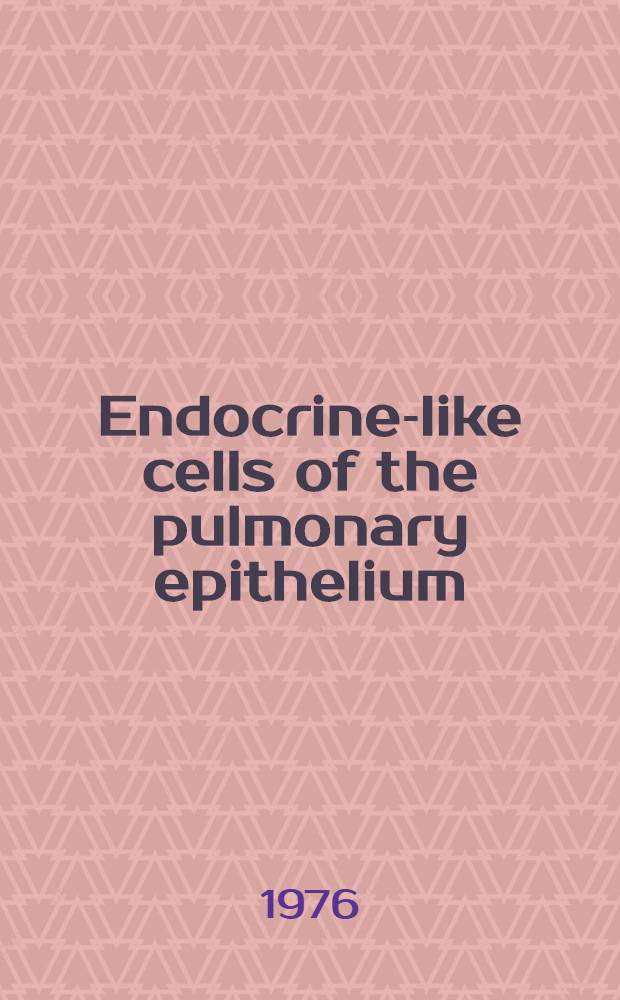 Endocrine-like cells of the pulmonary epithelium : A thesis