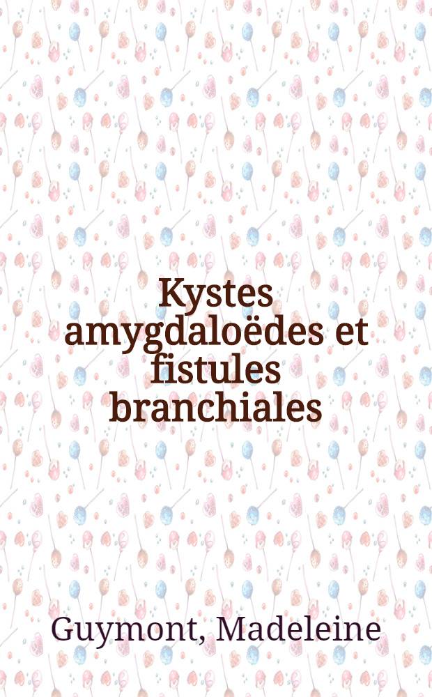 Kystes amygdaloëdes et fistules branchiales : Thèse ..