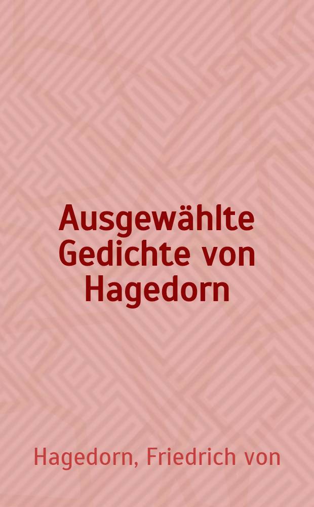 Ausgewählte Gedichte von Hagedorn : Cabinets-Ausg