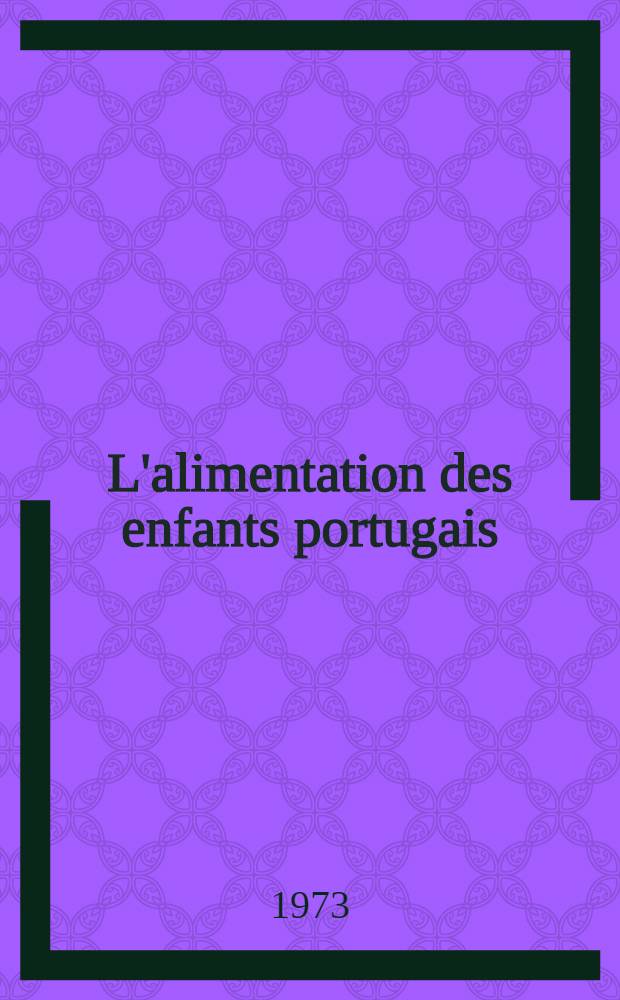 L'alimentation des enfants portugais : Suggestions pour une éducation sanitaire en milieu migrant : Thèse ..