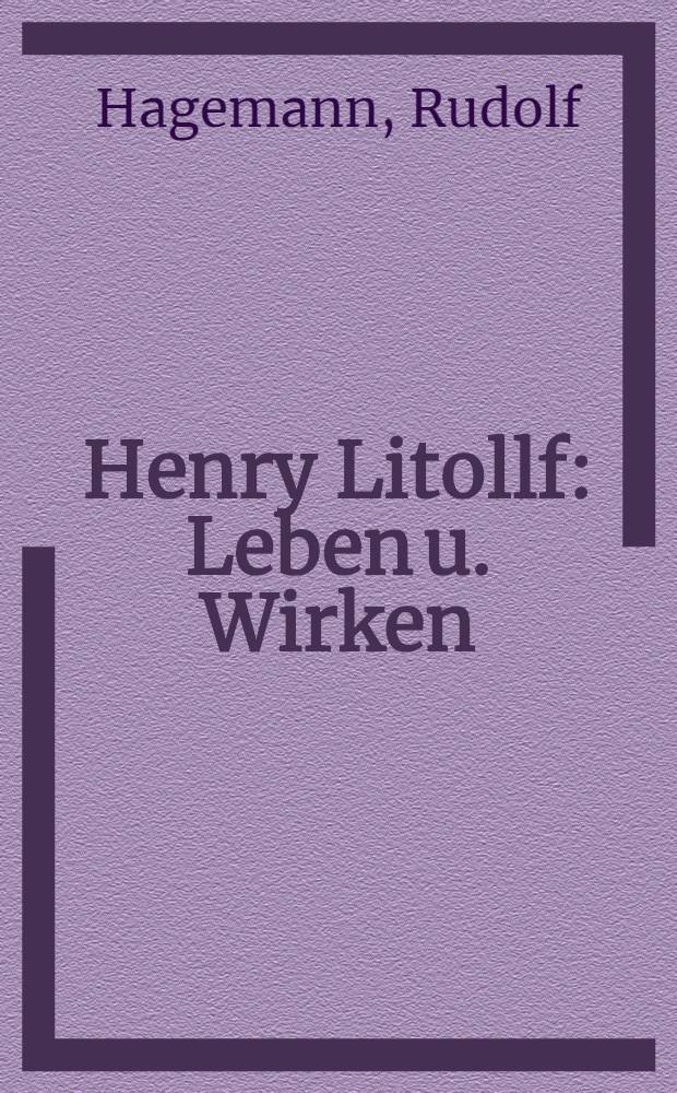 Henry Litollf : Leben u. Wirken