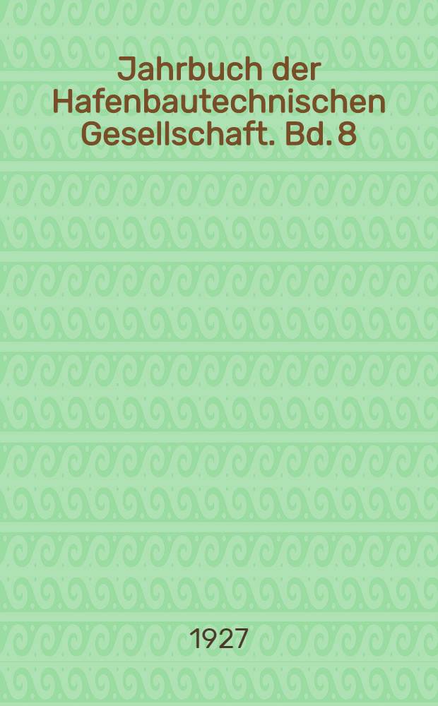 Jahrbuch der Hafenbautechnischen Gesellschaft. Bd. 8 : 1925