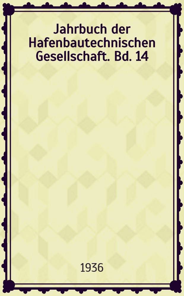 Jahrbuch der Hafenbautechnischen Gesellschaft. Bd. 14 : 1934/1935