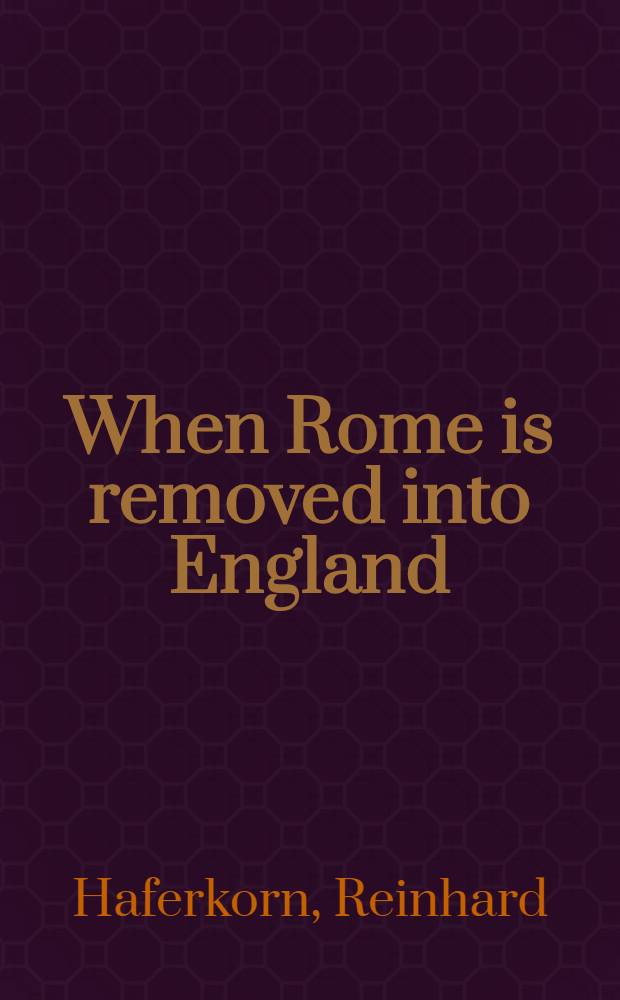 When Rome is removed into England : Eine politische Prophezeiung des 14. Jahrhunderts : Kritische Textausgabe; nebst ausf&uuml;hrlicher Einleitung, &Uuml;bersetzung, Anmerkungen, zwei Tafeln und einem Anhange