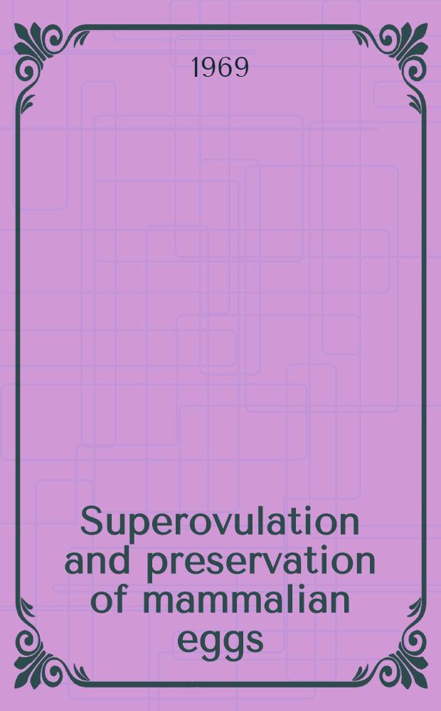 Superovulation and preservation of mammalian eggs