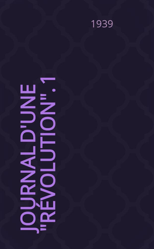 Journal d'une "r&eacute;volution". 1 : 1937-1938