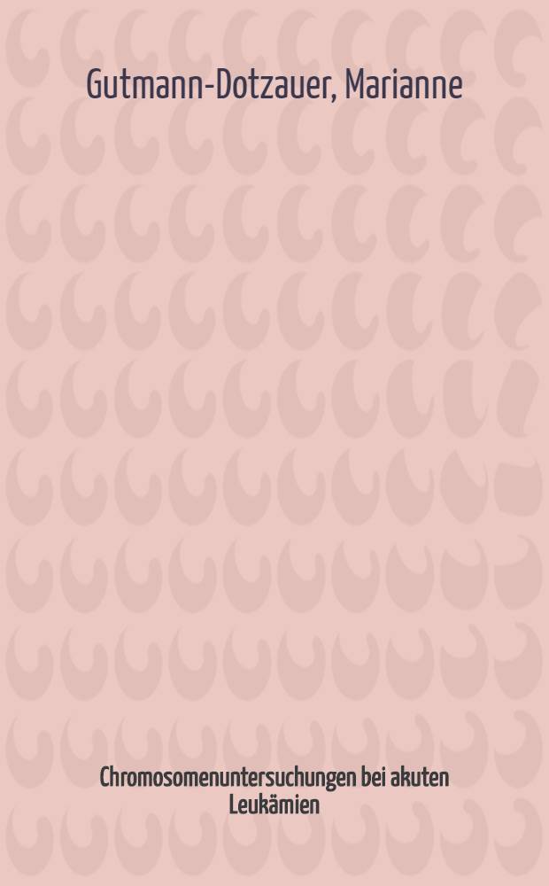 Chromosomenuntersuchungen bei akuten Leukämien : Ergebnisse einer Stichprobeanalyse im Vergleich mit der Gesamtdokumentation : Inaug.-Diss. ... der Med. Fak. der ... Univ. zu Tübingen