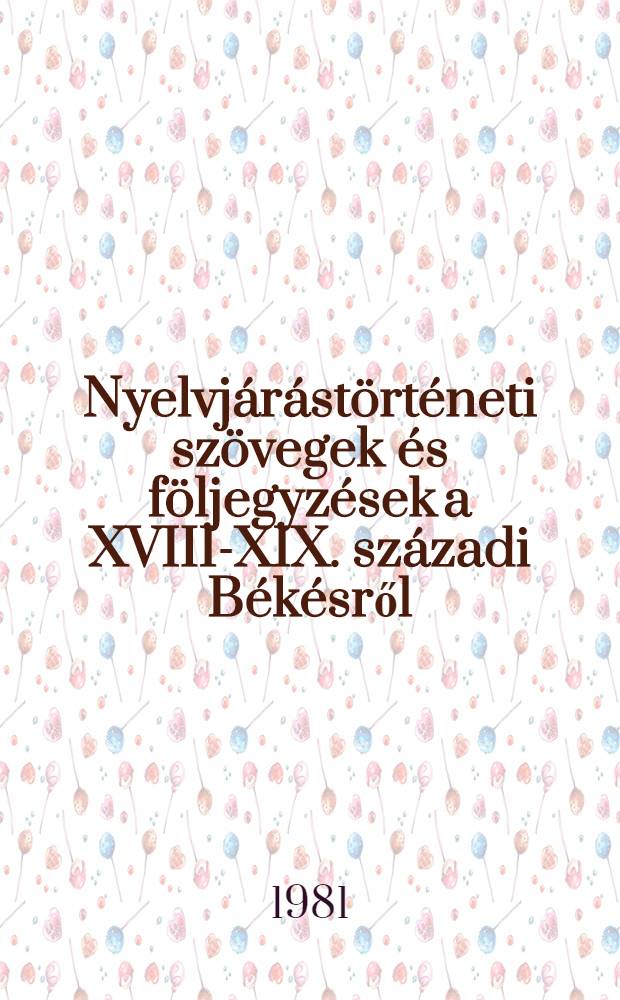 Nyelvjárástörténeti szövegek és följegyzések a XVIII-XIX. századi Békésről