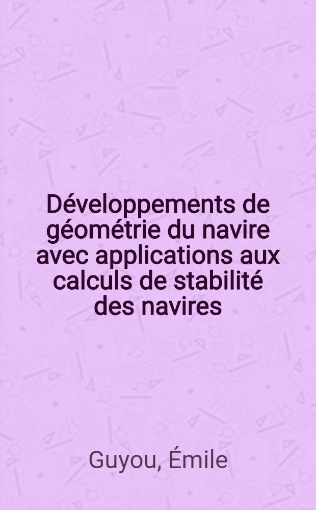 Développements de géométrie du navire avec applications aux calculs de stabilité des navires