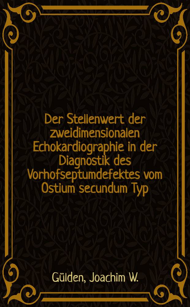 Der Stellenwert der zweidimensionalen Echokardiographie in der Diagnostik des Vorhofseptumdefektes vom Ostium secundum Typ (ASD II) im Kindesalter : Funktionelle u. anatomische Korrelate : Inaug.-Diss